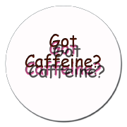 Got caffeine?