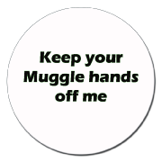 Keep your muggle hands off me